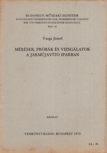 Mérések, próbák és vizsgálatok a járműjavító iparban - Budapesti Műszaki Egyetem Közlekedési Üzemmérnöki Kar Szakmérnöki tagozat 1970