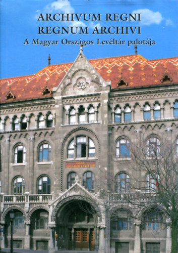Archivum regni, Regni archivi: A Magyar Orszgos Levltr palotja