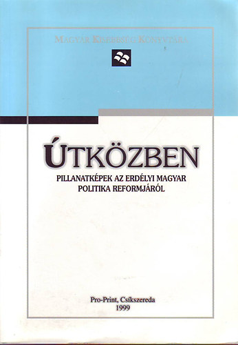 Szkely Istvn szerk. Bakk Mikls - tkzben - Pillanatkpek az erdlyi magyar politika reformjrl