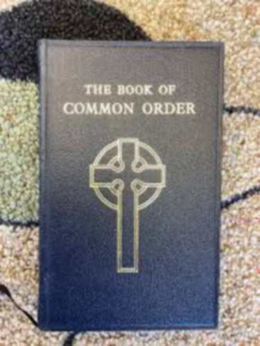 The Book of Common Order of the Church of Scotland by Authority of the General Assembly - (A Sk�t Egyh�z K�z�s Rendj�nek K�nyve)
