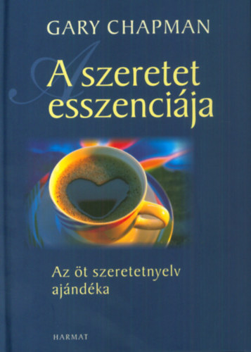 A szeretet esszencija - Az t szeretetnyelv ajndka