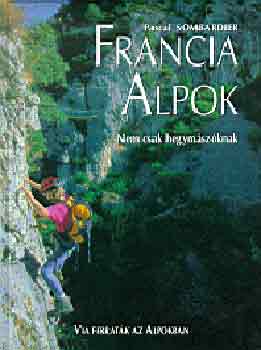 Pascal Sombardier - Francia Alpok - Via ferratk az Alpokban