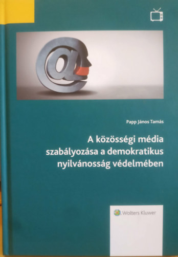 A k�z�ss�gi m�dia szab�lyoz�sa a demokratikus nyilv�noss�g v�delm�ben
