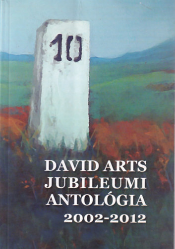David Arts jubileumi antol�gia 2002-2012