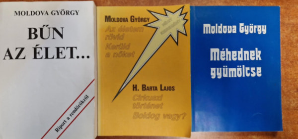 Moldova Gyrgy - 3 db. Moldova Gyrgy knyv: Bn az let  - Mhednek gymlcse-Az letem rvid-Kerld a nket-Cirkuszi trtnet-Boldog vagy?