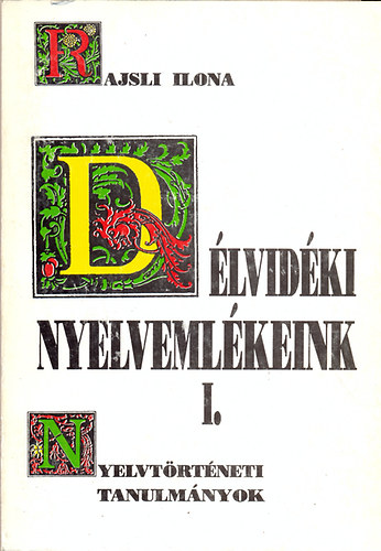 Rajsli Ilona - Délvidéki nyelvemlékeink I. - Nyelvtörténeti tanulmányok