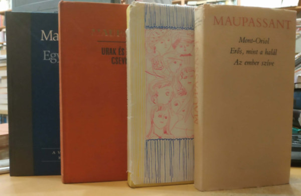 4 db Maupassant: A sz�pfi�; Urak �s h�lgyek csevegnek; Egy asszony �lete; Mont-Oriol/Er�s, mint a hal�l/Az ember sz�ve