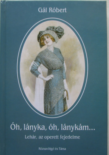 �h, l�nyka, �h, l�nyk�m... - Leh�r, az operett fejedelme