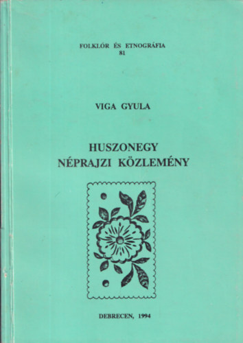 Huszonegy nprajzi kzlemny (Folklr s Etnogrfia 81.) (dediklt)