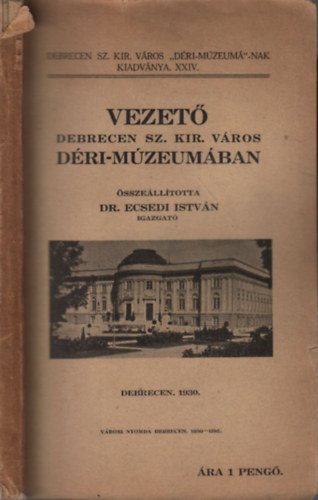 Dr. Ecsedi Istvn - Vezet Debrecen sz. kir. vros Dri-Mzeumban