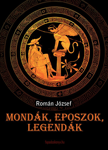 Román József - Mondák, eposzok, legendák