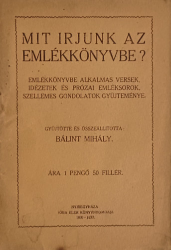 Mit rjunk az emlkknyvbe?  Emlkknyvbe alkalmas versek, idzetek s przai emlksorok gyjtemnye -  Els kiads.