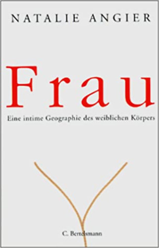 Natalie Angier - Frau - Eine intime Geographie des weiblichen Krpers - N - A ni test intim fldrajza (nmet nyelven)