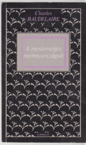 Charles Baudelaire - A mestersges mennyorszgok