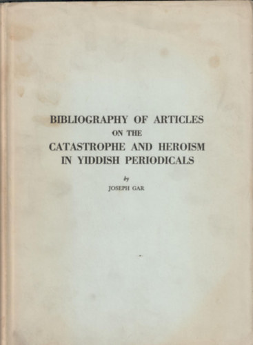 Joseph Car - Bibliography of Articles on the Catastrophe and Heroism in Yiddish periodicals