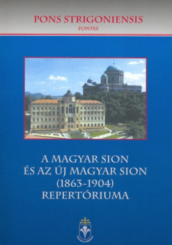 A Magyar Sion s az j Magyar Sion (1863-1904) repertriuma