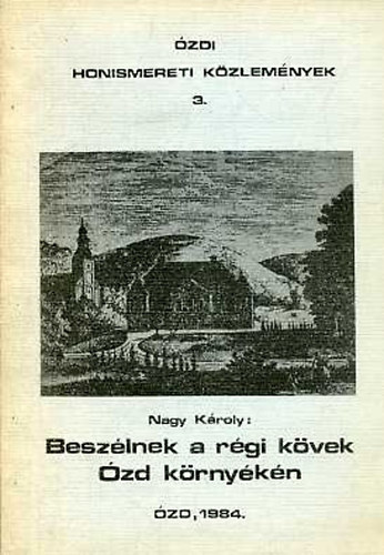 Nagy Károly - Beszélnek a régi kövek Ózd környékén