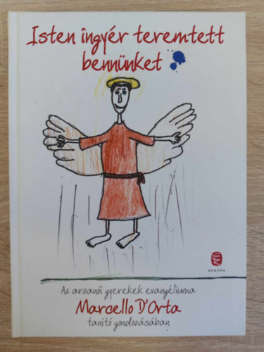 Isten ingyr teremtett bennnket - Az arzani gyerekek evangliuma Marcello D'orta tant gondozsban (2011-es kiads)
