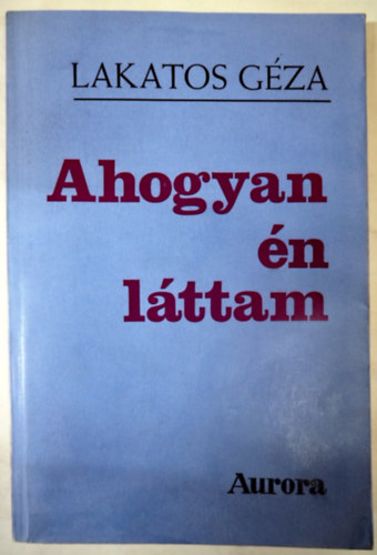 Lakatos Gza - Ahogyan n lttam (Emigrns kiads, 1981)