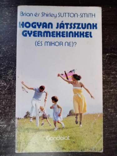 Hogyan jtsszunk gyermekeinkkel - s mikor ne? (A bohckodsrl / A nevets szletse / Belps a trsadalomba / Kszsgek szerzse s jtk / A megjtszs fontossgrl / Az lom / Az abszurd elem / Hozzrts s trd