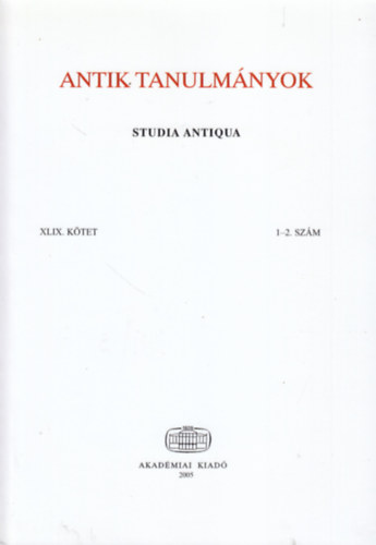 Szepessy Tibor  (szerk.) - Antik tanulmnyok - Studia Antiqua XLIX. ktet 1-2. szm