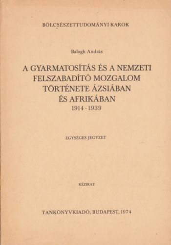 A gyarmatosts s a nemzeti felszabadt mozgalom trtnete zsiban s Afrikban 1914-1939 egysges jegyzet