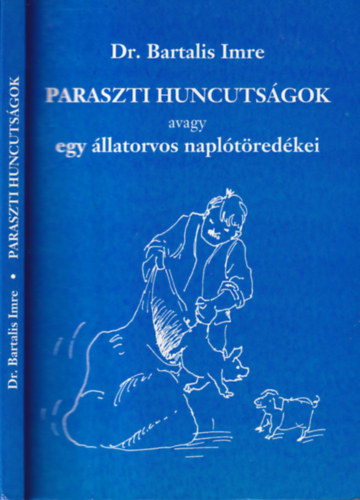 Paraszti huncutsgok; avagy egy llatorvos napltredkei - elbeszlsek (Dediklt)