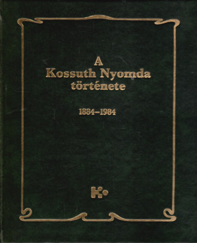 A Kossuth Nyomda trtnete 1884-1984