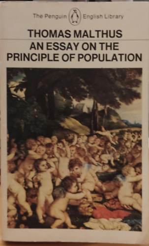 An Essay on the Principle of Population and A Summary View of the Principle of Population - The Penguin English Library