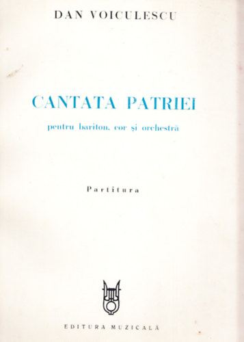 Cantata Patriei - pentru bariton, cor si orchestra (Dediklt)
