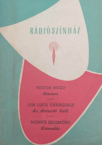 Hugo - Caragiale - Mricz - Hernani - Az elveszett levl - Kismadr
