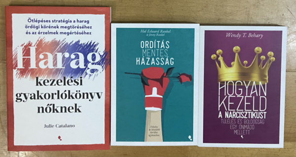 3 db k�nyv �nismeretr�l, p�rkapcsolatr�l, h�zass�gr�l - Haragkezel�si gyakorl�k�nyv n�knek, Ord�t�smentes h�zass�g, Hogyan kezeld a n�rcisztikus