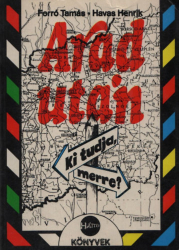 Arad ut�n - Ki tudja, merre? - RIPORTOK, VALLOM�SOK, DOKUMENTUMOK (H�tt�r k�nyvek)