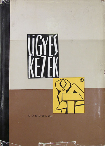 gyes kezek - Ezermester (Az ezermester-szakkr munkjnak trgya s megszervezse; Paprbl s kartonbl kszthet trgyak; Knyvkts; Famunkk; Vessz- s hncsfons; Ragasztszer ksztse ; A szerves veg feldolgoz