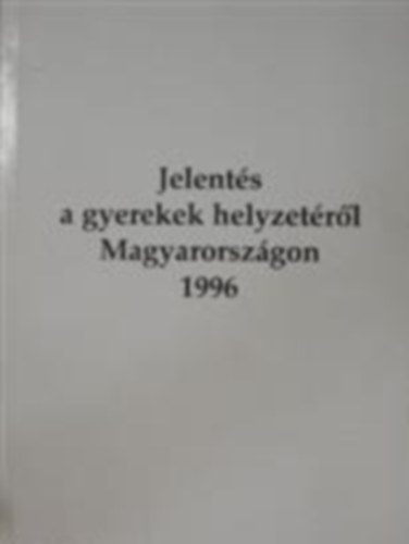 Jelents a gyerekek helyzetrl Magyarorszgon 1996