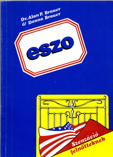 ESZO - azaz hogyan rvendeztethetik meg az egymst szeretk az Elnyjtott Szexulis Orgazmus rkig tart gynyrvel egymst