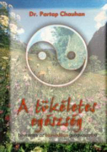 A t�k�letes eg�szs�g - Bevezet�s az �jurv�dikus gy�gy�szatba