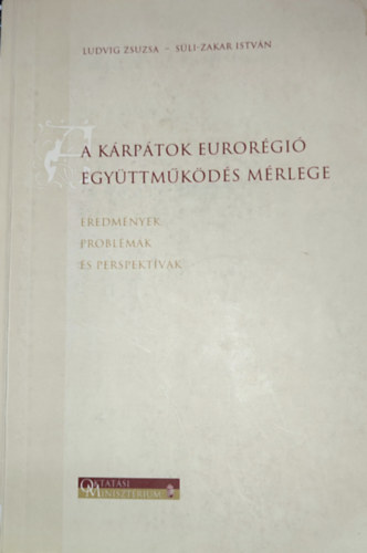 Ludvig Zsuzsa-Sli-Zakar Istvn - A Krptok eurorgi egyttmkds mrlege-Eredmnyek, problmk s perspektvk