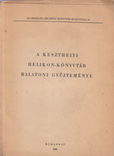 A keszthelyi Helikon-k�nyvt�r balatoni gy�jtem�nye (Az Orsz�gos Sz�chenyi K�nyvt�r kiadv�nyai 43.)
