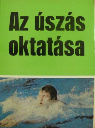 Az szs oktatsa - Az iskolai szsoktats trtnete / Az szsoktats sajtos vonsai / A gyors-, ht-, mell-, pillangszs / Az szmozgsban rsztvev izmok / Rajttechnikk s oktatsuk