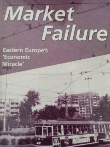 Market failure - Eastern Europe's 'Economic Miracle' (Piaci kudarc - Kelet-Eurpa 'gazdasgi csodja' - Angol nyelv)