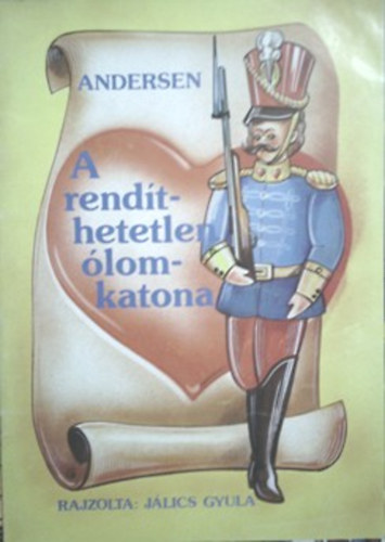 Hans Christian Andresen - A rendthetetlen lomkatona (rajzolta: Jlics Gyula)