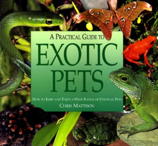 Chris Mattison - A Practical Guide to Exotic Pets