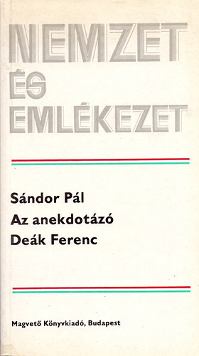 Sndor Pl - Az anekdotz Dek Ferenc (nemzet s emlkezet)