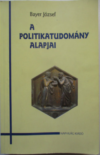 Bayer J�zsef - A politikatudom�ny alapjai