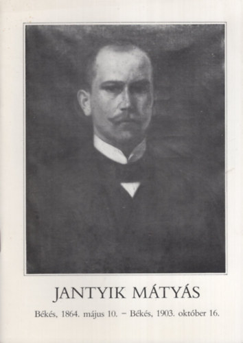 Jantyik M�ty�s (B�k�s,1864. m�jus 10. - B�k�s, 1903. okt�ber 16.)