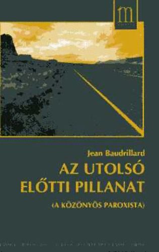 Jean Baudrillard - Az utols eltti pillanat (a kznys paroxista)