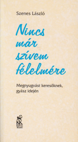 Nincs mr szvem flelmre: Megnyugvst keresknek, gysz idejn