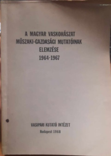 A magyar vaskohszat mszaki-gazdasgi mutatinak elemzse. 1964-1967