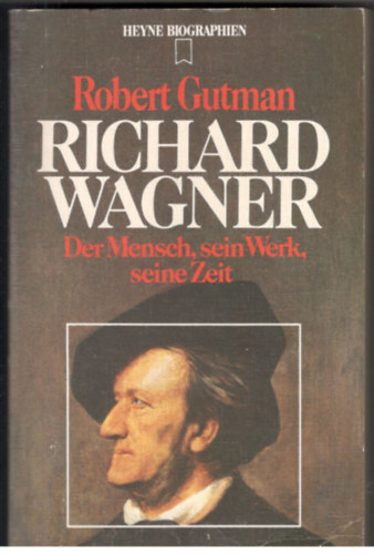 Robert W. Gutman - Richard Wagner- Der Mensch, sein Werk, seine Zeit